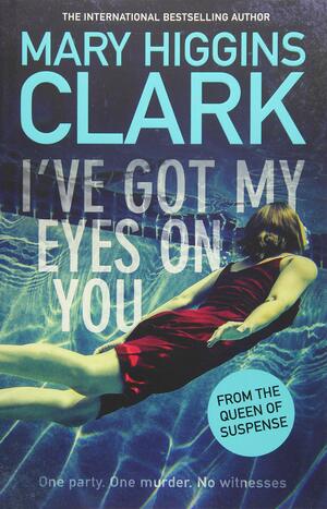 I've Got My Eyes on You by Mary Higgins Clark
