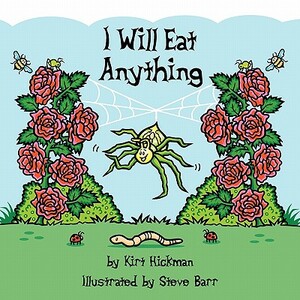 I Will Eat Anything by Kirt Hickman