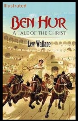 Ben Hur: A Tale of the Christ Illustrated by Lew Wallace