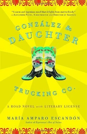 Gonzalez and Daughter Trucking Co.: A Road Novel with Literary License by María Amparo Escandón