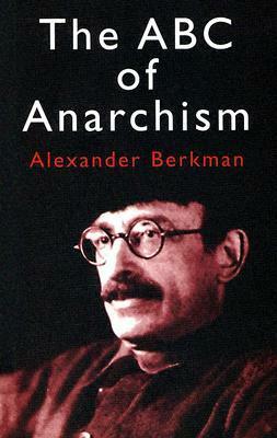 The ABC of Anarchism by Emma Goldman, Paul Avrich, Alexander Berkman