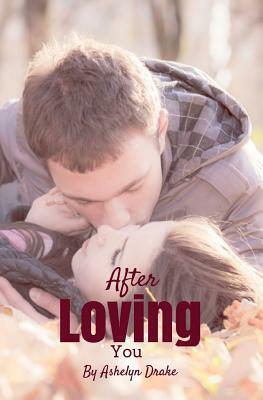 After Loving You by Ashelyn Drake