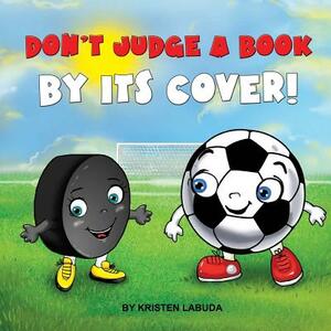 Don't Judge A Book By Its Cover! by Kristen Labuda