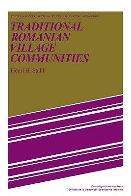 Traditional Romanian Village Communities: The Transition from the Communal to the Capitalist Mode of Production in the Danube Region by Henri H. Stahl