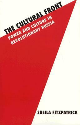 The Cultural Front: Power and Culture in Revolutionary Russia by Sheila Fitzpatrick