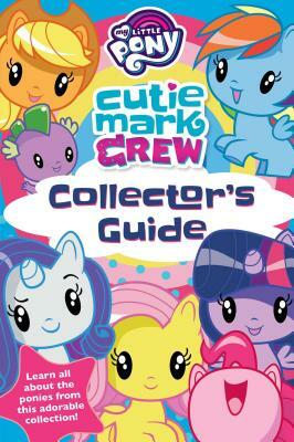 My Little Pony Cutie Mark Crew Collector's Guide by Rachael Upton