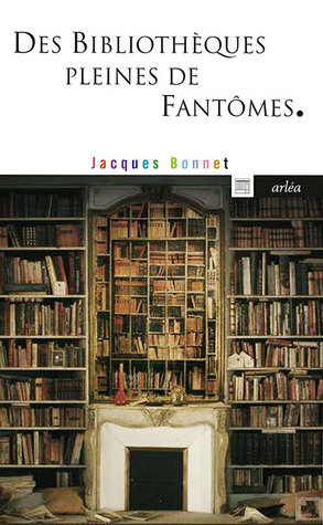 Des bibliothèques pleines de fantômes by Jacques Bonnet