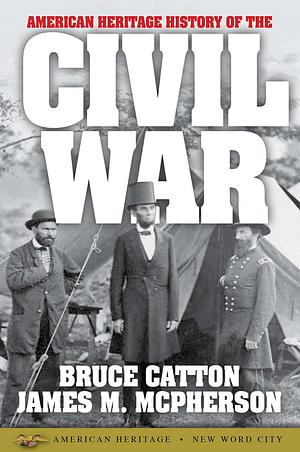 American Heritage History of the Civil War by James M. McPherson, Bruce Catton