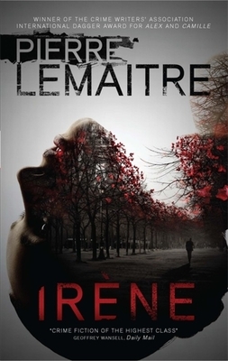 Irène: The Commandant Camille Verhoeven Trilogy by Pierre Lemaitre