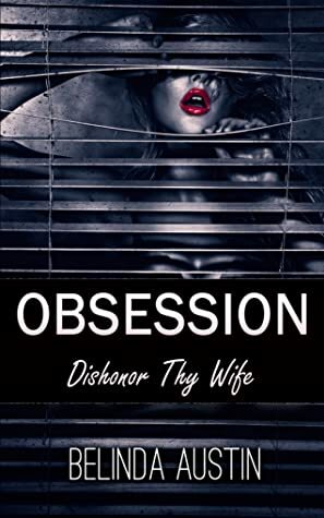 Obsession: Dishonor Thy Wife by Belinda Austin