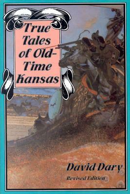 True Tales of Old-Time Kansas by David Dary