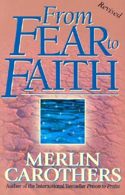 From Fear to Faith by Merlin R. Carothers