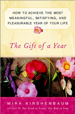 The Gift of a Year: How to Achieve Most Meaningful Satisfying Pleasurable Year yourLife by Mira Kirshenbaum
