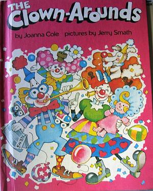 The Clown Arounds by Joanna Cole, Joanna Cole, Jerry Smath