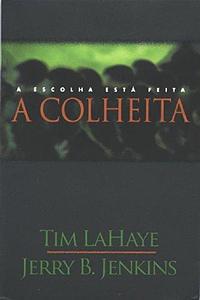 A Colheita - A escolha está feita by Jerry B. Jenkins, Tim LaHaye