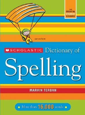 Scholastic Dictionary of Spelling by Marvin Terban