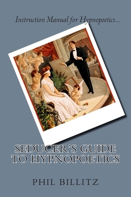 Seducer's Guide to Hypnopoetics by Phil Billitz