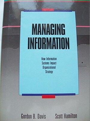 Managing Information: How Information Systems Impact Organizational Strategy by Gordon B. Davis, Scott Hamilton