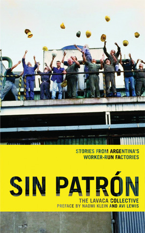 Sin Patrón: Stories from Argentina's Worker-Run Factories by Naomi Klein, Avi Lewis, Lavaca Collective, Katherine Kohlstedt