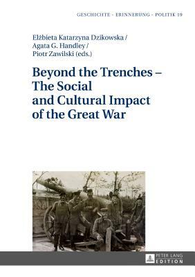 Beyond the Trenches - The Social and Cultural Impact of the Great War by 