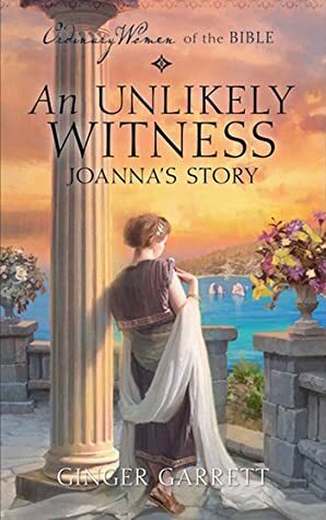 An Unlikely Witness: Joanna's Story by Ginger Garrett