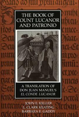 The Book of Count Lucanor and Patronio: A Translation of Don Juan Manuel's El Conde Lucanor by Juan, Manuel Jaun