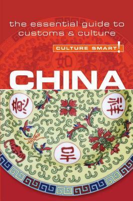 China - Culture Smart!: The Essential Guide to Customs & Culture by Kathy Flower