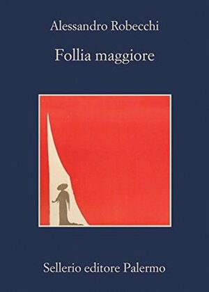 Follia maggiore by Alessandro Robecchi