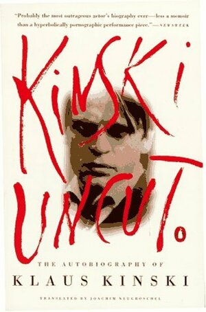 Kinski Uncut by Klaus Kinski, Joachim Neugroschel