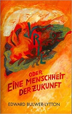 Vril: oder eine Menschheit der Zukunft by Edward Bulwer-Lytton