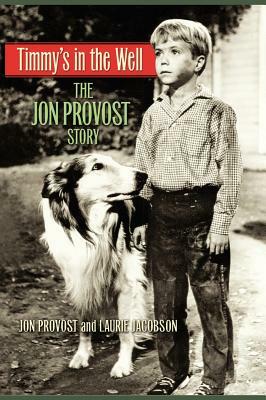 Timmy's in the Well: The Jon Provost Story by Jon Provost