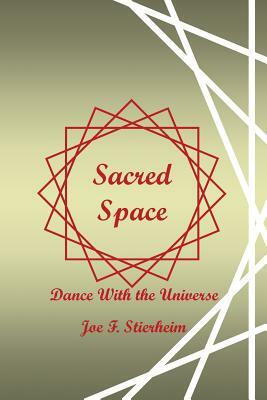 Sacred Space: Dance With the Universe by Joe F. Stierheim