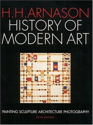 History of Modern Art: Painting Sculpture Architecture Photography by Peter R. Kalb, H. Harvard Arnason
