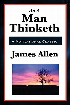 As a Man Thinketh by James Allen, Robert Collier, Orison Swett Marden