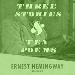 Three Stories and Ten Poems by Ernest Hemingway
