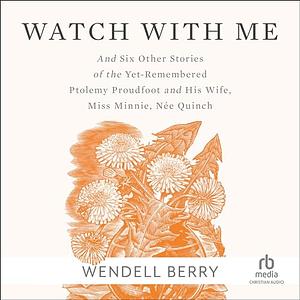 Watch With Me by Wendell Berry