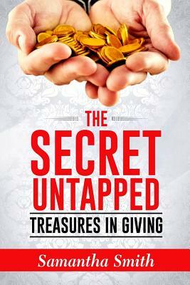 The Secret Untapped Treasures in Giving. by Samantha Smith