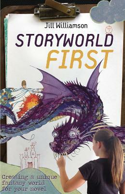 Storyworld First: Creating a Unique Fantasy World for Your Novel by Jill Williamson