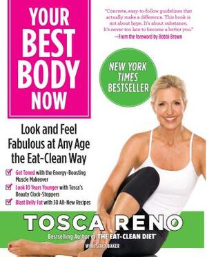 Your Best Body Now: Look and Feel Fabulous at Any Age the Eat-Clean Way by Tosca Reno