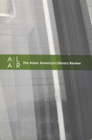 The Asian American Literary Review by Eugene Gloria, David Woo, Hasanthika Sirisena, Timothy Yu, David Mura, Jennifer Ho, Ru Freeman, Oliver de la Paz, Paul Lai, Cathy Song, Marie Mockett, Gerald Maa, Ed Lin, Karen Tei Yamashita, April Heck, Gary Pak, Mong Lan, Nick Carbó, Sonya Chung, Alexander Chee, Kandice Chuh, Deanna Pineda, Lawrence-Minh Davis, Paisley Rekdal, Brian Roley