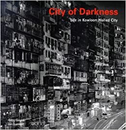 City of Darkness: Life in Kowloon Walled City by Ian Lambot