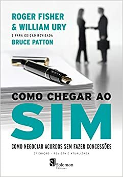 Como chegar ao sim: Como negociar acordos sem fazer concessões by William Ury, Roger Fischer, Bruce Patton