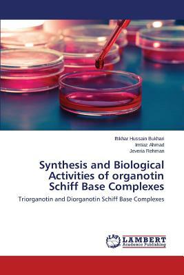 Synthesis and Biological Activities of Organotin Schiff Base Complexes by Ahmad Imtiaz, Bukhari Iftikhar Hussain, Rehman Jeveria