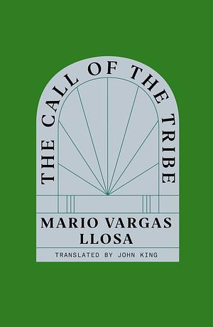 The Call of the Tribe by Mario Vargas Llosa