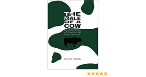 The Male of a Cow: An Anthology of Traditional Irish Humor by David Ross