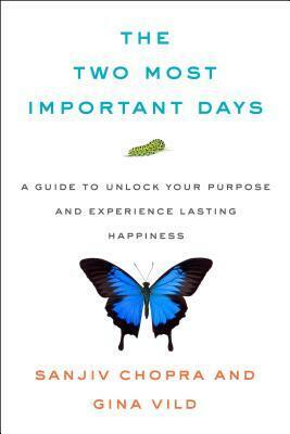 The Two Most Important Days: How to Find Your Purpose - And Live a Happier, Healthier Life by Sanjiv Chopra