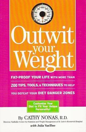 Outwit Your Weight by Cathy A. Nonas