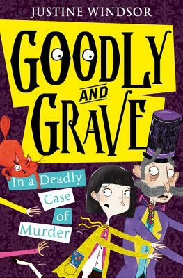 Goodly and Grave in a Deadly Case of Murder (Goodly and Grave, Book 2) by Justine Windsor