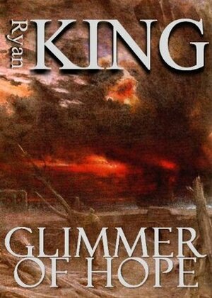 Glimmer of Hope: Book 1 of Post-Apocalyptic Series by Ryan King