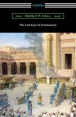 The Lost Keys of Freemasonry by Manly P. Hall